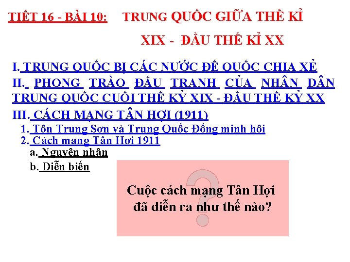 TIẾT 16 - BÀI 10: TRUNG QUỐC GIỮA THẾ KỈ XIX - ĐẦU THẾ