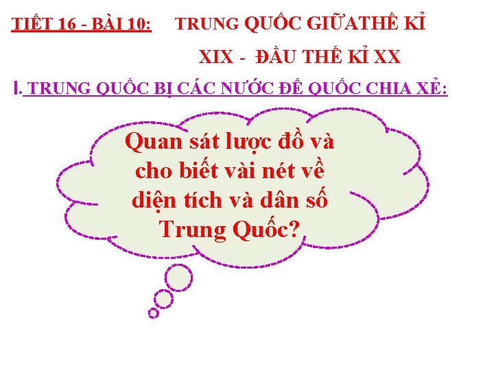 TIẾT 16 - BÀI 10: TRUNG QUỐC GIỮATHẾ KỈ XIX - ĐẦU THẾ KỈ