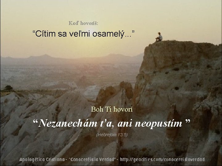 Keď hovoríš: “Cítim sa veľmi osamelý. . . ” Boh Ti hovorí “Nezanechám ťa,