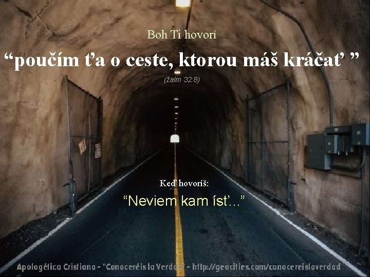 Boh Ti hovorí “poučím ťa o ceste, ktorou máš kráčať ” (žalm 32: 8)