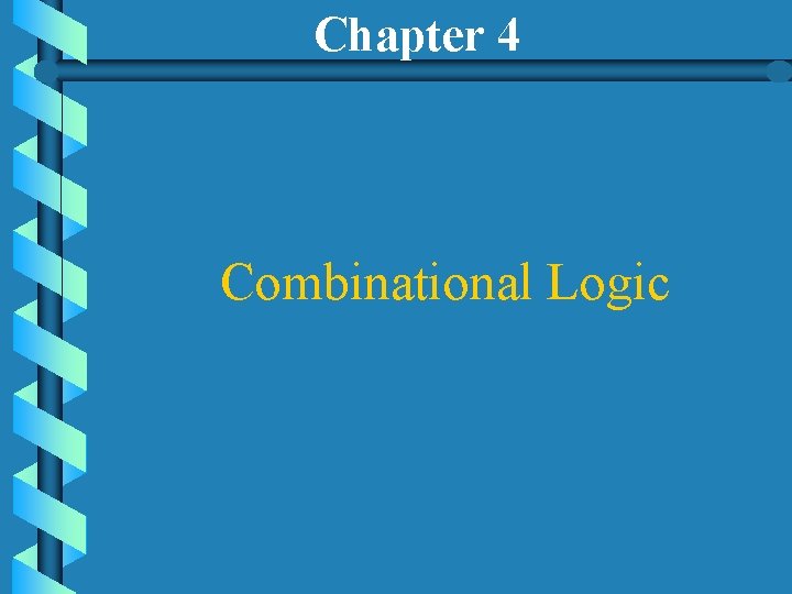 Chapter 4 Combinational Logic Chapter 4 Combinational Logic