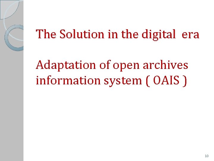 The Solution in the digital era Adaptation of open archives information system ( OAIS