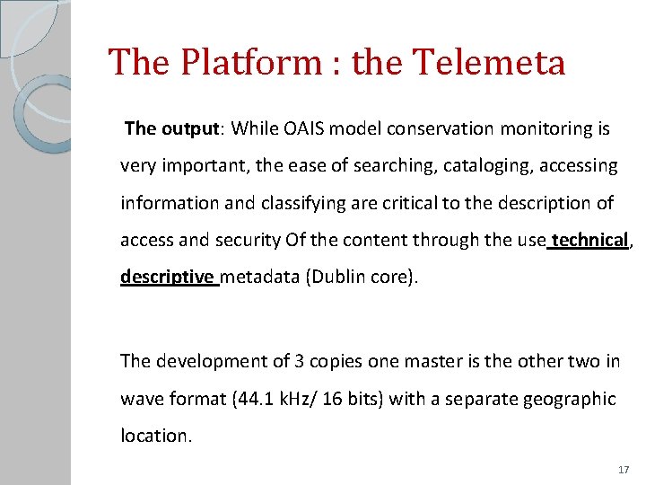 The Platform : the Telemeta The output: While OAIS model conservation monitoring is very