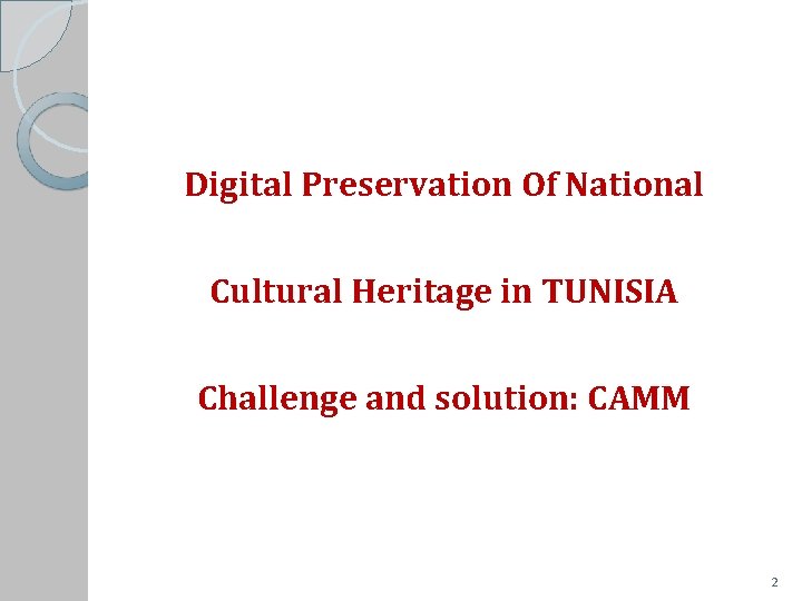 Digital Preservation Of National Cultural Heritage in TUNISIA Challenge and solution: CAMM 2 