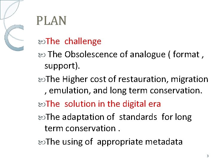 PLAN The challenge The Obsolescence of analogue ( format , support). The Higher cost