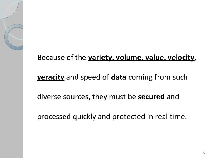 Because of the variety, volume, value, velocity, veracity and speed of data coming from