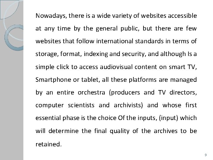 Nowadays, there is a wide variety of websites accessible at any time by the