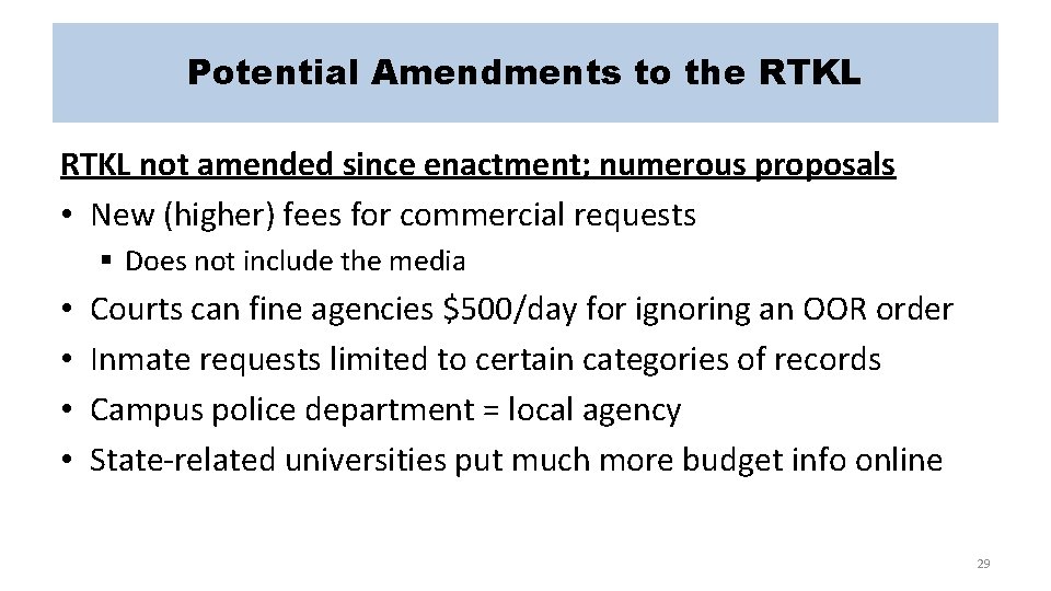 Potential Amendments to the RTKL not amended since enactment; numerous proposals • New (higher)