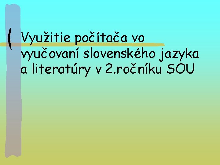 Využitie počítača vo vyučovaní slovenského jazyka a literatúry v 2. ročníku SOU 