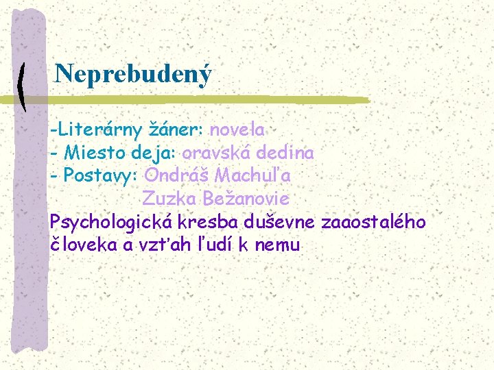 Neprebudený -Literárny žáner: novela - Miesto deja: oravská dedina - Postavy: Ondráš Machuľa Zuzka