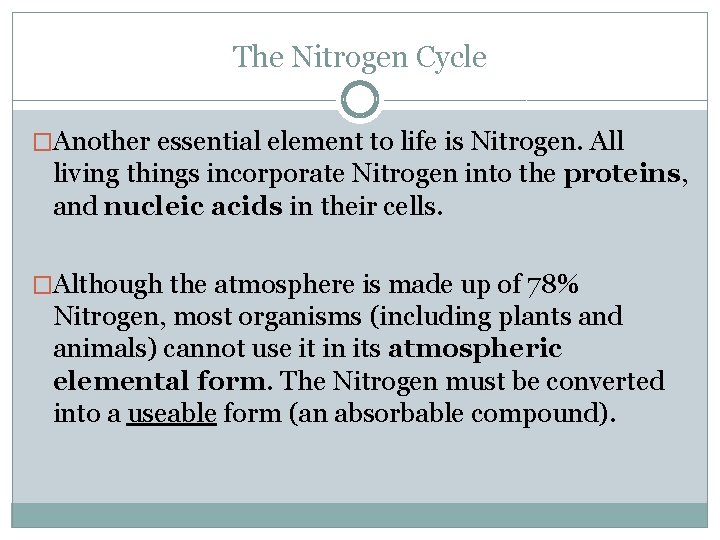 The Nitrogen Cycle �Another essential element to life is Nitrogen. All living things incorporate