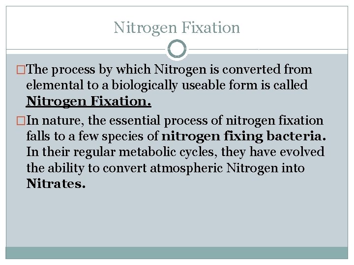 Nitrogen Fixation �The process by which Nitrogen is converted from elemental to a biologically