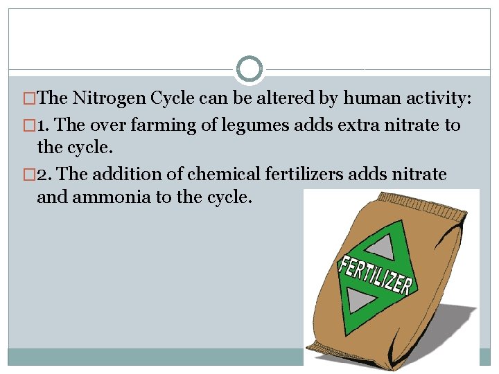 �The Nitrogen Cycle can be altered by human activity: � 1. The over farming