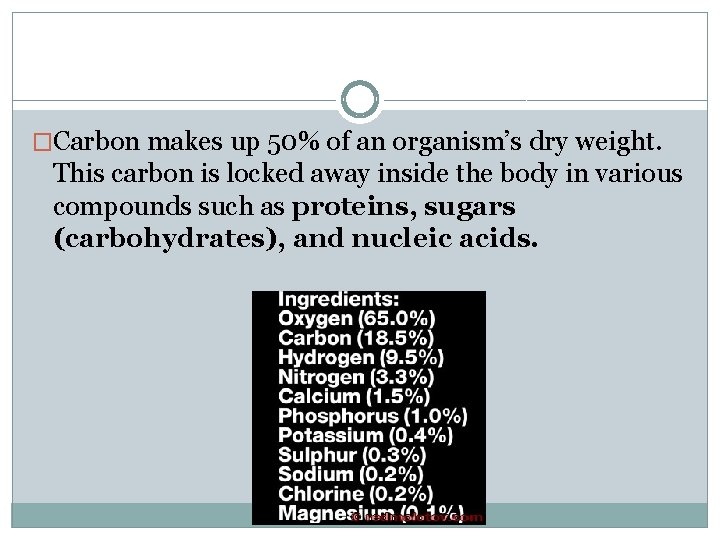 �Carbon makes up 50% of an organism’s dry weight. This carbon is locked away