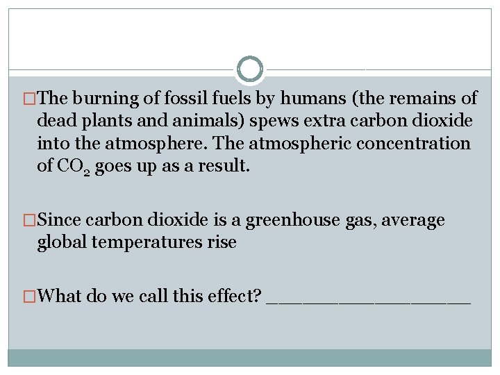 �The burning of fossil fuels by humans (the remains of dead plants and animals)
