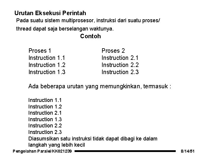 Urutan Eksekusi Perintah Pada suatu sistem multiprosesor, instruksi dari suatu proses/ thread dapat saja