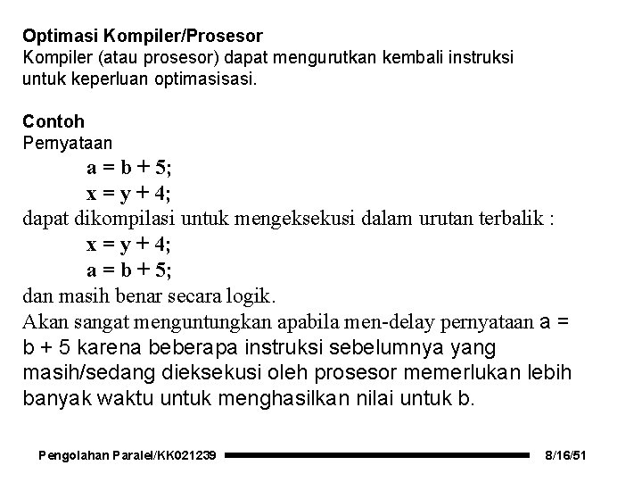 Optimasi Kompiler/Prosesor Kompiler (atau prosesor) dapat mengurutkan kembali instruksi untuk keperluan optimasisasi. Contoh Pernyataan