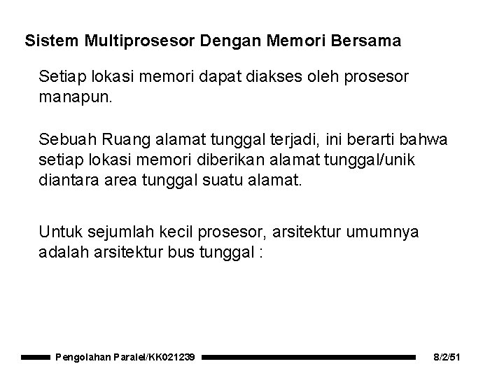 Sistem Multiprosesor Dengan Memori Bersama Setiap lokasi memori dapat diakses oleh prosesor manapun. Sebuah