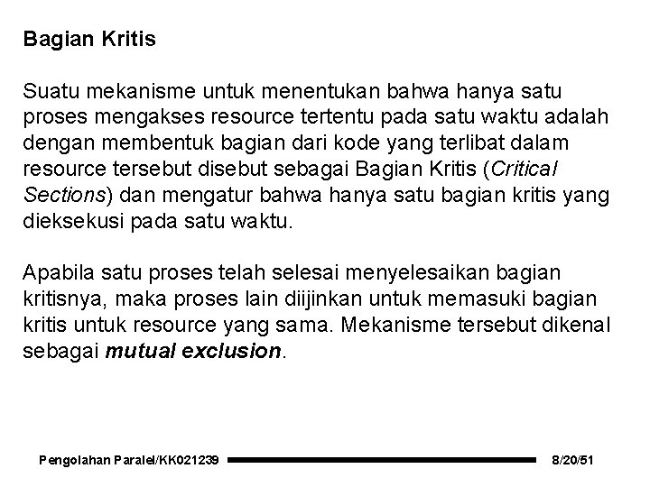 Bagian Kritis Suatu mekanisme untuk menentukan bahwa hanya satu proses mengakses resource tertentu pada