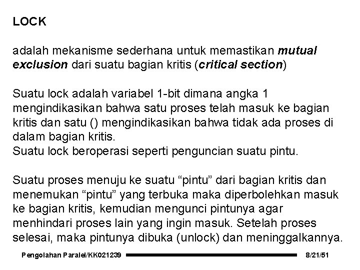 LOCK adalah mekanisme sederhana untuk memastikan mutual exclusion dari suatu bagian kritis (critical section)