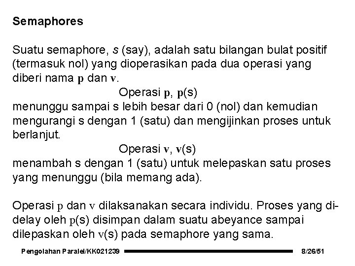 Semaphores Suatu semaphore, s (say), adalah satu bilangan bulat positif (termasuk nol) yang dioperasikan