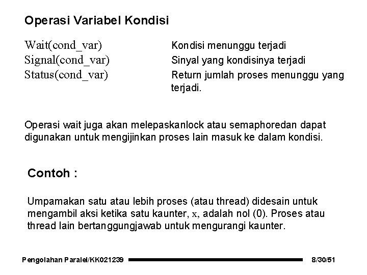 Operasi Variabel Kondisi Wait(cond_var) Signal(cond_var) Status(cond_var) Kondisi menunggu terjadi Sinyal yang kondisinya terjadi Return