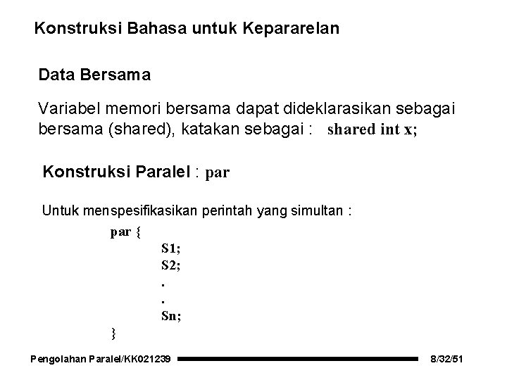 Konstruksi Bahasa untuk Kepararelan Data Bersama Variabel memori bersama dapat dideklarasikan sebagai bersama (shared),