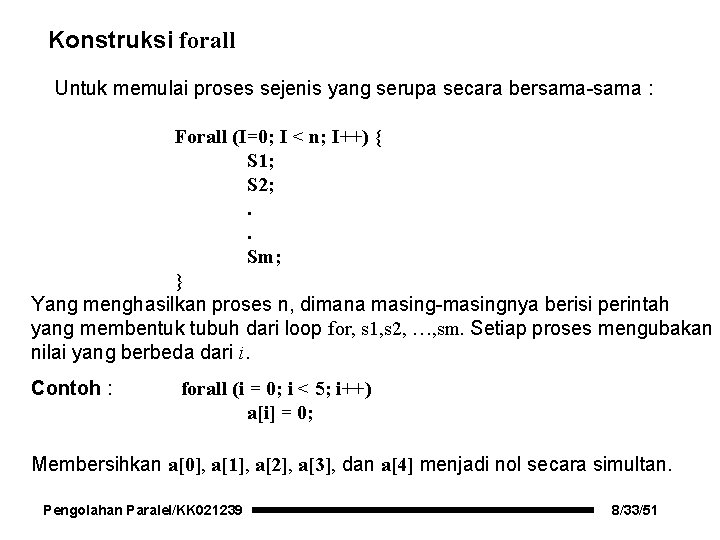 Konstruksi forall Untuk memulai proses sejenis yang serupa secara bersama-sama : Forall (I=0; I