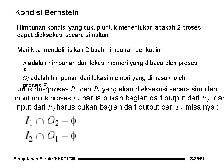 Kondisi Bernstein Himpunan kondisi yang cukup untuk menentukan apakah 2 proses dapat dieksekusi secara