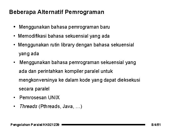 Beberapa Alternatif Pemrograman • Menggunakan bahasa pemrograman baru • Memodifikasi bahasa sekuensial yang ada