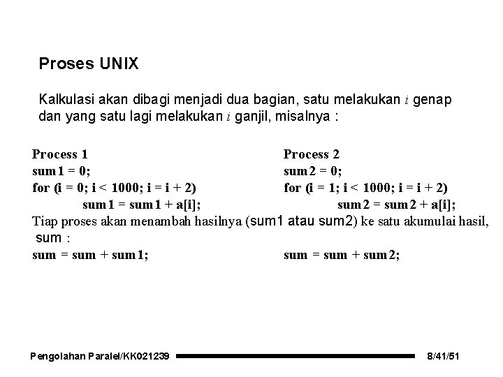 Proses UNIX Kalkulasi akan dibagi menjadi dua bagian, satu melakukan i genap dan yang