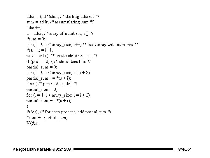 addr = (int*)shm; /* starting address */ sum = addr; /* accumulating sum */