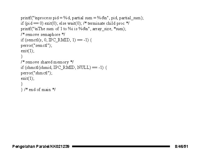 printf("nprocess pid = %d, partial sum = %dn", pid, partial_sum); if (pid == 0)