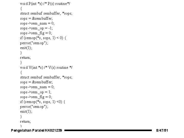 void P(int *s) /* P(s) routine*/ { struct sembuffer, *sops; sops = &sembuffer; sops->sem_num