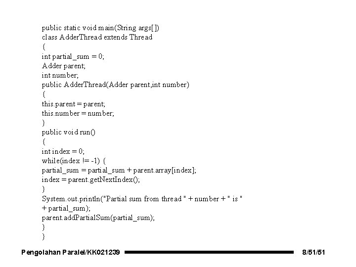 public static void main(String args[]) class Adder. Thread extends Thread { int partial_sum =