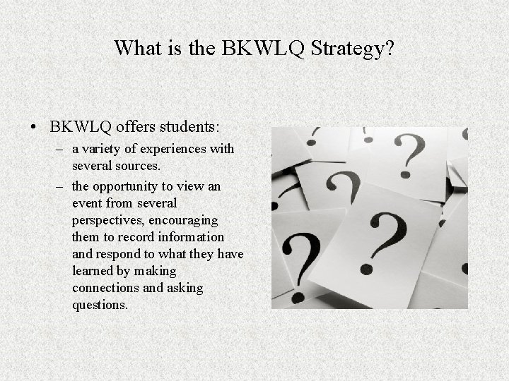 What is the BKWLQ Strategy? • BKWLQ offers students: – a variety of experiences