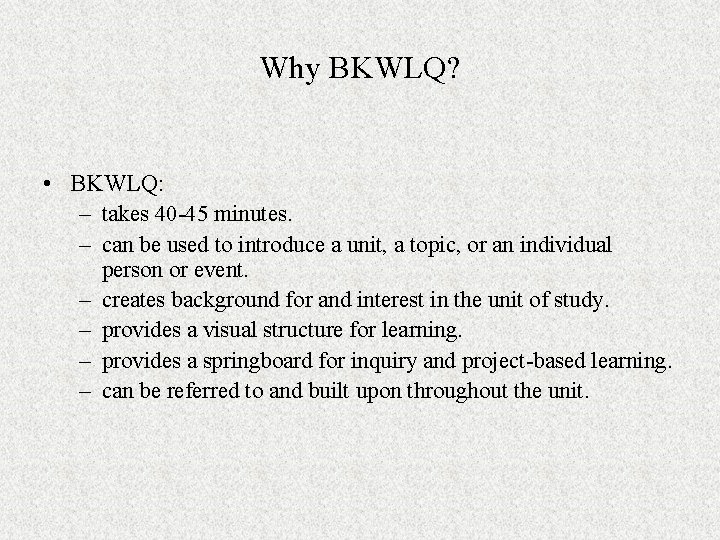 Why BKWLQ? • BKWLQ: – takes 40 -45 minutes. – can be used to