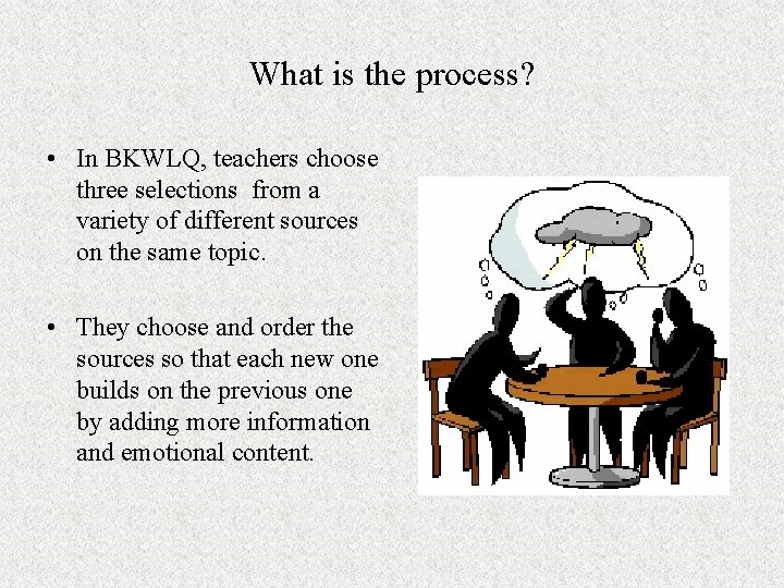 What is the process? • In BKWLQ, teachers choose three selections from a variety