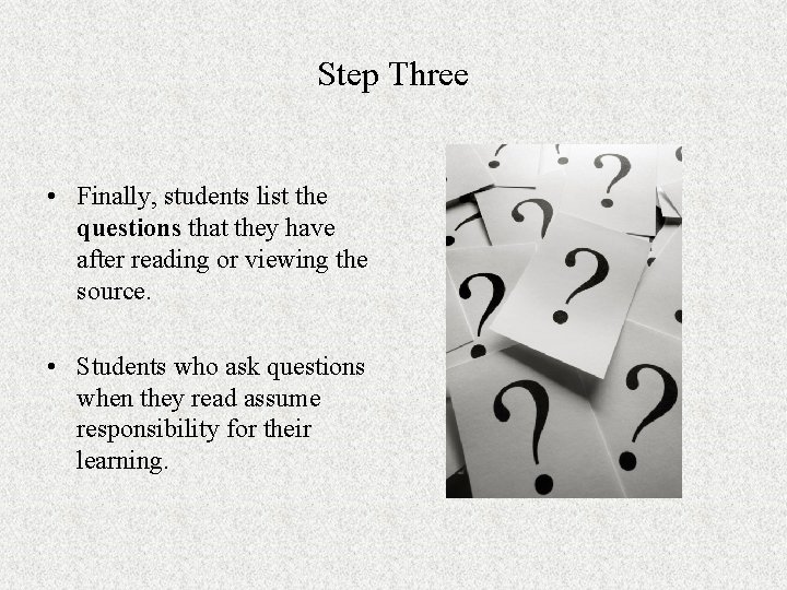 Step Three • Finally, students list the questions that they have after reading or