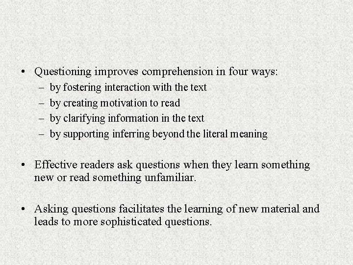  • Questioning improves comprehension in four ways: – – by fostering interaction with