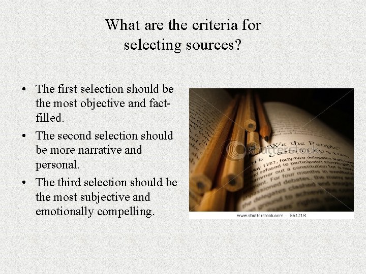 What are the criteria for selecting sources? • The first selection should be the