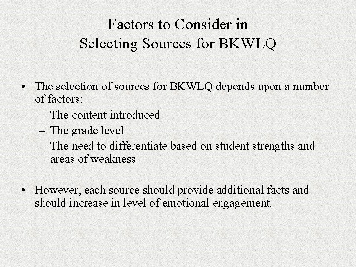 Factors to Consider in Selecting Sources for BKWLQ • The selection of sources for