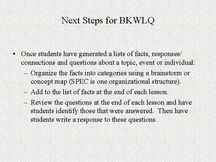 Next Steps for BKWLQ • Once students have generated a lists of facts, responses/