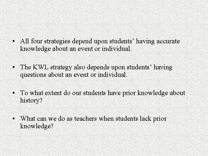  • All four strategies depend upon students’ having accurate knowledge about an event