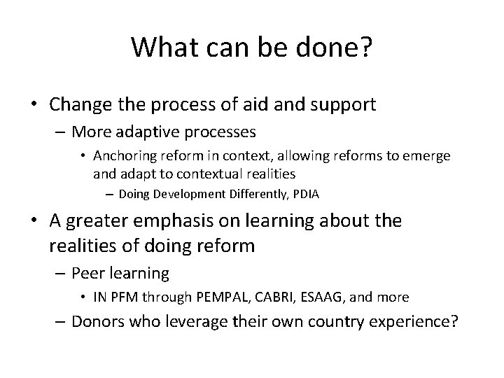 What can be done? • Change the process of aid and support – More