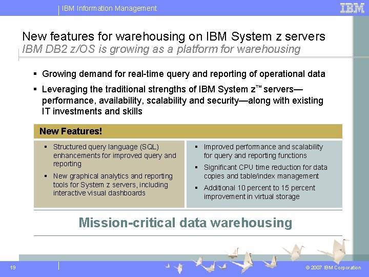 IBM Information Management New features for warehousing on IBM System z servers IBM DB