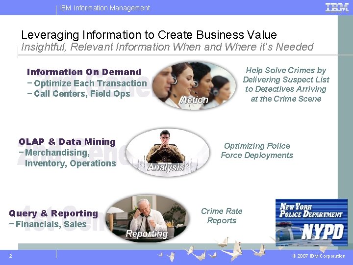 IBM Information Management Leveraging Information to Create Business Value Insightful, Relevant Information When and
