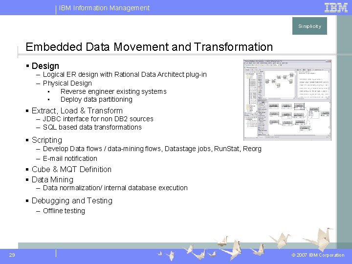 IBM Information Management Simplicity Embedded Data Movement and Transformation § Design – Logical ER