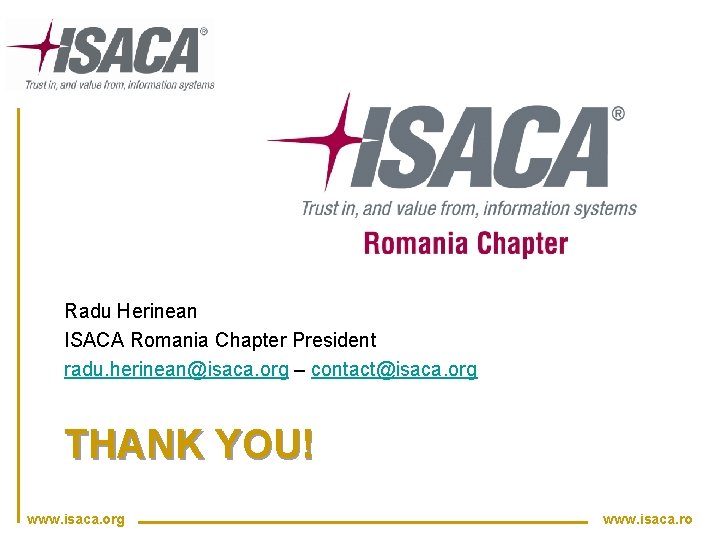 Radu Herinean ISACA Romania Chapter President radu. herinean@isaca. org – contact@isaca. org THANK YOU!
