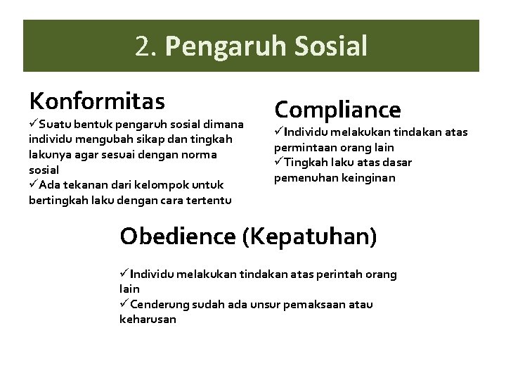 2. Pengaruh Sosial Konformitas üSuatu bentuk pengaruh sosial dimana individu mengubah sikap dan tingkah